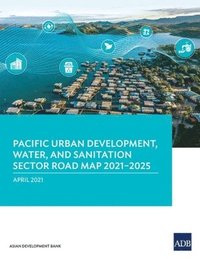 bokomslag Pacific Urban Development, Water, and Sanitation Sector Road Map 2021-2025