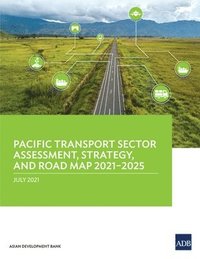 bokomslag Pacific Transport Sector Assessment, Strategy, and Road Map 2021-2025