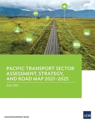 bokomslag Pacific Transport Sector Assessment, Strategy, and Road Map 2021-2025