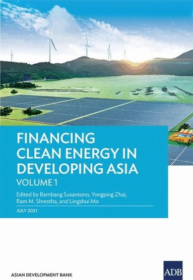 Bambang Susantono, Bambang Susantono, Yongping Zhai, Ram Shrestha - Financing Clean Energy in Developing Asia, Häftad