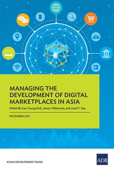 Cyn-Young Park, James Villafuerte, Josef T. Yap - Managing the Development of Digital Marketplaces in Asia, Häftad