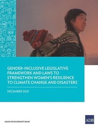 bokomslag Gender-Inclusive Legislative Framework and Laws to Strengthen Women's Resilience to Climate Change and Disasters