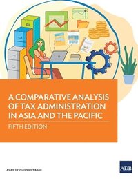 bokomslag A Comparative Analysis of Tax Administration in Asia and the Pacific: Fifth Edition