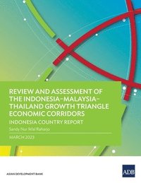 bokomslag Review and Assessment of the IndonesiaMalaysiaThailand Growth Triangle Economic Corridors
