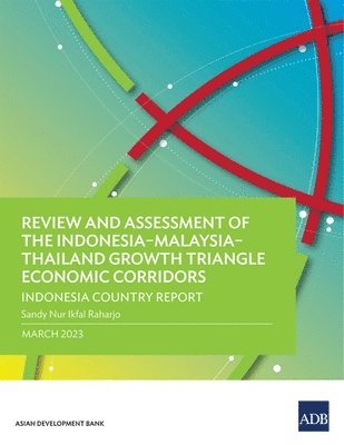 bokomslag Review and Assessment of the Indonesia-Malaysia-Thailand Growth Triangle Economic Corridors