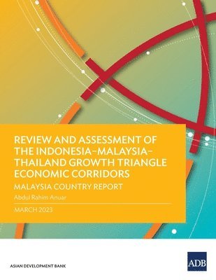 bokomslag Review and Assessment of the IndonesiaMalaysiaThailand Growth Triangle Economic Corridors