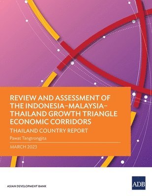 bokomslag Review and Assessment of the IndonesiaMalaysiaThailand Growth Triangle Economic Corridors