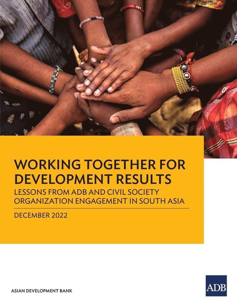 Asian Development Bank - Working Together for Development Results: Lessons from ADB and Civil Society Organization Engagement in South Asia, Häftad