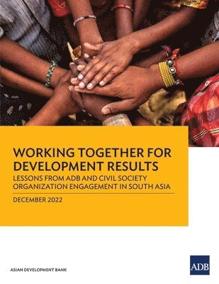 Working Together for Development Results: Lessons from ADB and Civil Society Organization Engagement in South Asia 1