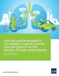 bokomslag Policies and Investments to Address Climate Change and Air Quality in the Beijing-Tianjin-Hebei Region