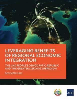 Leveraging Benefits of Regional Economic Integration: The Lao People's Democratic Republic and the Greater Mekong Subregion 1