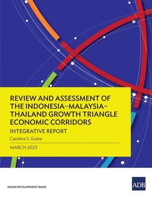 bokomslag Review and Assessment of the Indonesia-Malaysia-Thailand Growth Triangle Economic Corridors