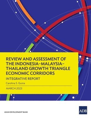 bokomslag Review and Assessment of the IndonesiaMalaysiaThailand Growth Triangle Economic Corridors