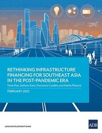 bokomslag Rethinking Infrastructure Financing for Southeast Asia in the Post-Pandemic Era