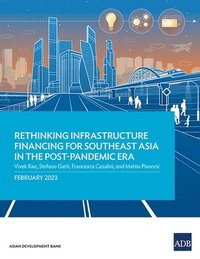 bokomslag Rethinking Infrastructure Financing for Southeast Asia in the Post-Pandemic Era