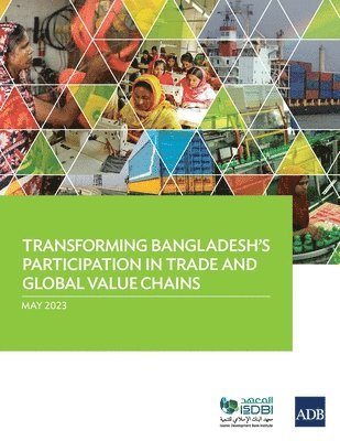 Transforming Bangladesh's Participation in Trade and Global Value Chains 1