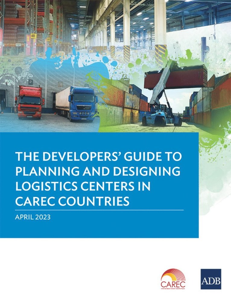 Asian Development Bank - Developer's Guide to Planning and Designing Logistics Centers in CAREC Countries, Häftad