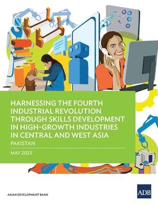 bokomslag Harnessing the Fourth Industrial Revolution through Skills Development in High-Growth Industries in Central and West Asia - Pakistan