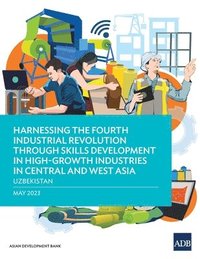 bokomslag Harnessing the Fourth Industrial Revolution through Skills Development in High-Growth Industries in Central and West Asia - Uzbekistan