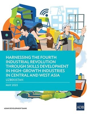 bokomslag Harnessing the Fourth Industrial Revolution Through Skills Development in High-Growth Industries in Central and West Asia - Uzbekistan