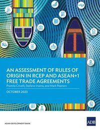 bokomslag An Assessment of Rules of Origin in RCEP and ASEAN+1 Free Trade Agreements