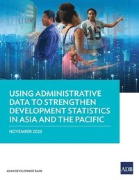 bokomslag Using Administrative Data to Strengthen Development Statistics in Asia and the Pacific