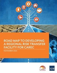 bokomslag Road Map to Developing a Regional Risk Transfer Facility for CAREC