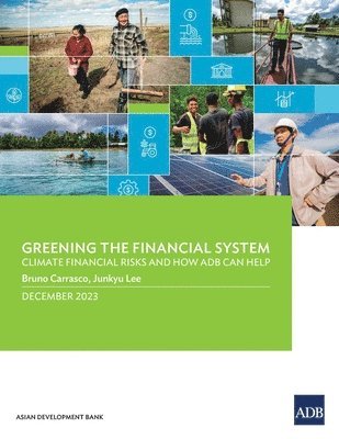 Greening the Financial System: Climate Financial Risks and How ADB Can Help 1