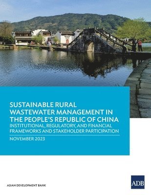 Sustainable Rural Wastewater Management in the People's Republic of China: Institutional, Regulatory, and Financial Frameworks and Stakeholder Partici 1