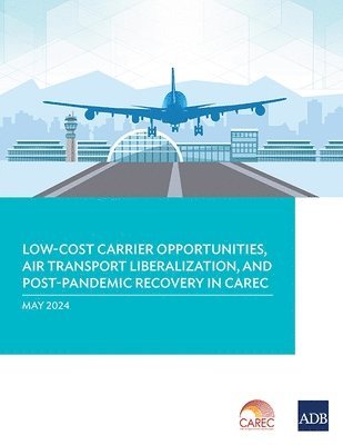 bokomslag Low-Cost Carrier Opportunities, Air Transport Liberalization, and Post-Pandemic Recovery in CAREC