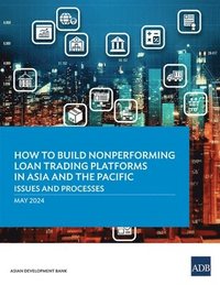 bokomslag How to Build Nonperforming Loan Trading Platforms in Asia and the Pacific