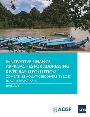 Anouj Mehta, Manuela Cavaccini Cataldo, Bingxun Seng - Innovative Finance Approaches Addressing River Basin Pollution, Häftad