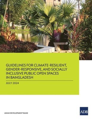 Guidelines for Climate-Resilient, Gender-Responsive, and Socially Inclusive Public Open Spaces in Bangladesh 1