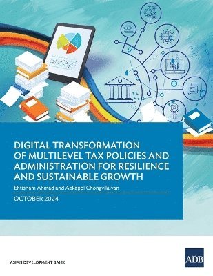 Ehtisham Ahmad, Aekapol Chongvilaivan - Digital Transformation of Multilevel Tax Policies and Administration for Resilience and Sustainable Growth, Häftad
