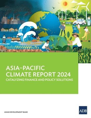 bokomslag Asia-Pacific Climate Report 2024: Catalyzing Finance and Policy Solutions