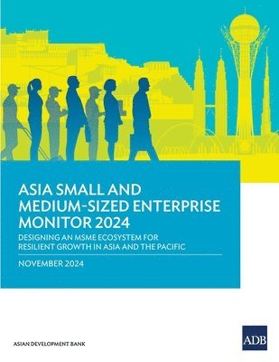 bokomslag Asia Small and Medium-Sized Enterprise Monitor 2024: Designing an MSME Ecosystem for Resilient Growth in Asia and the Pacific