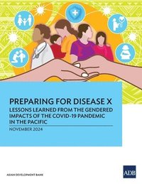 bokomslag Preparing for Disease X: Lessons Learned from the Gendered Impacts of the COVID-19 Pandemic in the Pacific