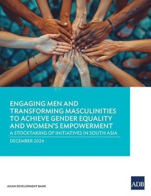 Asian Development Bank - Engaging Men and Transforming Masculinities to Achieve Gender Equality and Women's Empowerment, Häftad