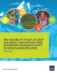 bokomslag Pre-Feasibility Study of Crop and Small and Medium-Sized Enterprises Insurance Pilots for Nepal's Municipalities