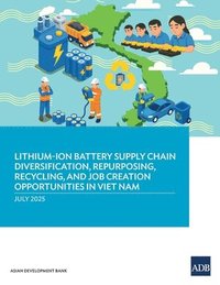 bokomslag Lithium-Ion Battery Supply Chain Diversification, Repurposing, Recycling, and Job Creation Opportunities in Viet Nam