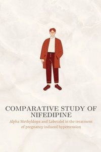 bokomslag Comparative study of Nifedipine, Alpha Methyldopa and Labetalol in the treatment of pregnancy induced hypertension