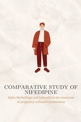 Comparative study of Nifedipine, Alpha Methyldopa and Labetalol in the treatment of pregnancy induced hypertension 1