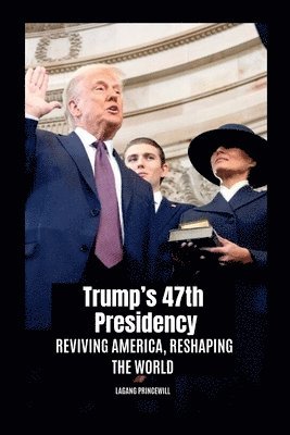 bokomslag Trump's 47th Presidency: Reviving America, Reshaping the World