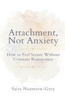 Saira Nazmeen-Grey - Attachment, Not Anxiety, Häftad. Tillgänglighet: Lägg i varukorg