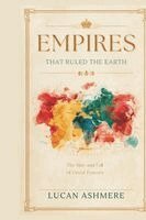 Lucan Ashmere - Empires That Ruled the Earth, Häftad. Tillgänglighet: Lägg i varukorg