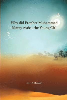 Why Did Prophet Muhammad marry Ayesha a young girl 1