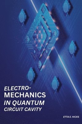 Etta E Hicks, Etta E. Hicks - Electromechanics in Quantum Circuit Cavity, Häftad