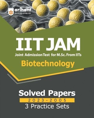 IIT JAM Biotechnology Solved Papers (2023-2005) and 3 Practice Sets 1