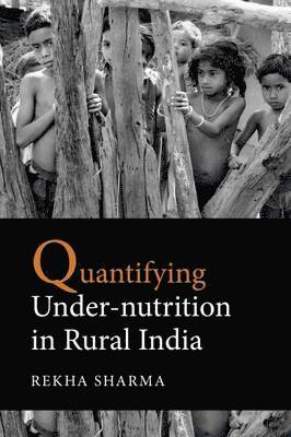 Quantifying Under-nutrition in Rural India 1