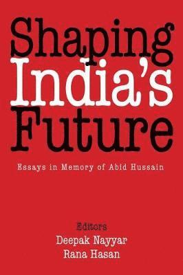 Deepak Nayyar, Rana Hasan - Shaping India’s Future, Inbunden